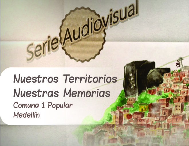 Serie Audiovisual: Nuestros Territorios, Nuestras Memorias
